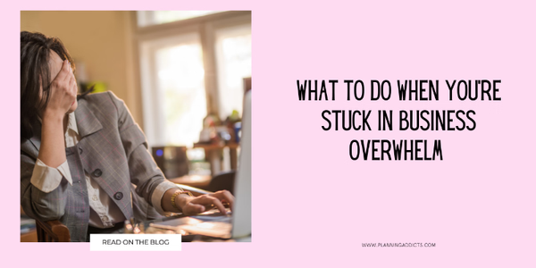What to Do When You're Stuck in Business Overwhelm